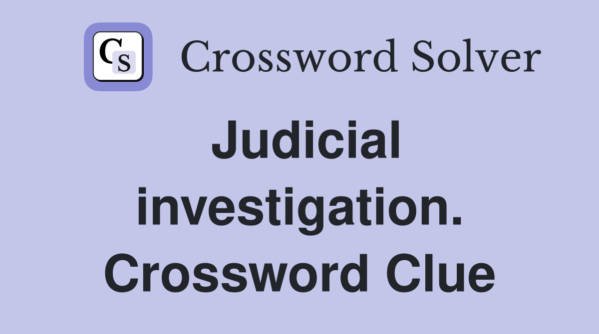 Judicial investigation. Crossword Clue