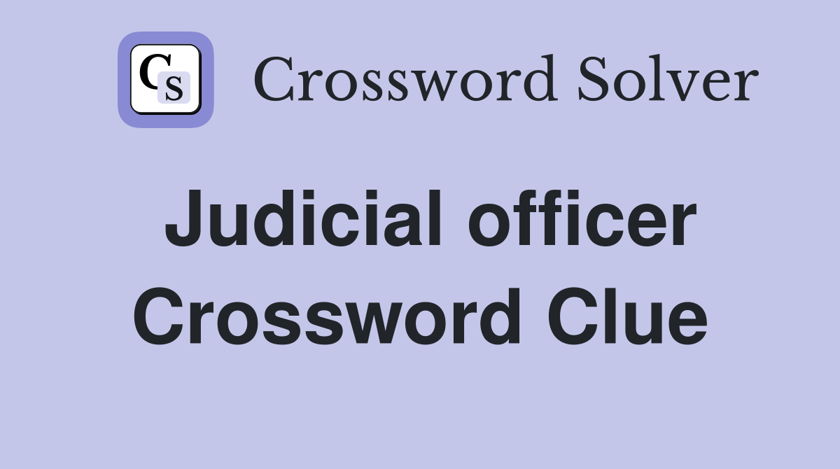 Judicial officer Crossword Clue