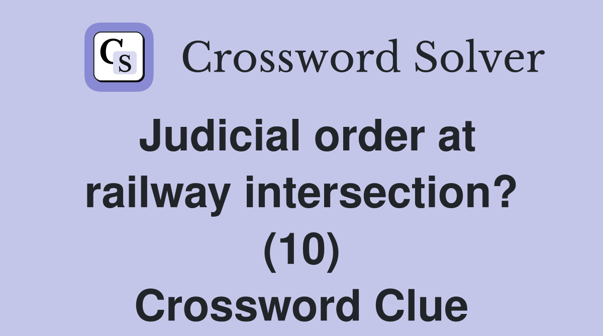 Judicial order at railway intersection? (10) Crossword Clue