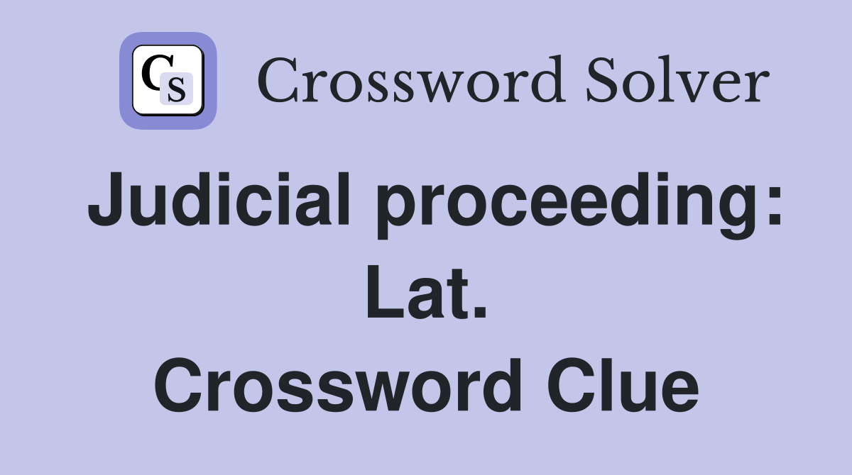 Judicial proceeding: Lat. Crossword Clue