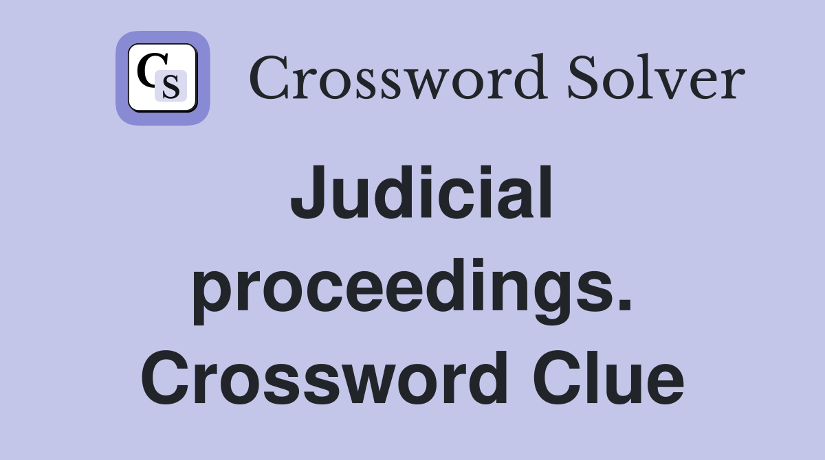 Judicial proceedings. Crossword Clue