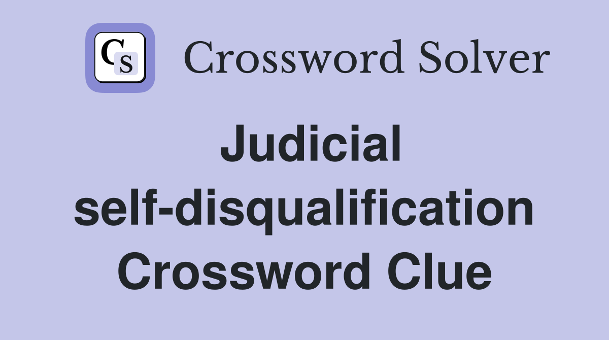 Judicial self-disqualification Crossword Clue
