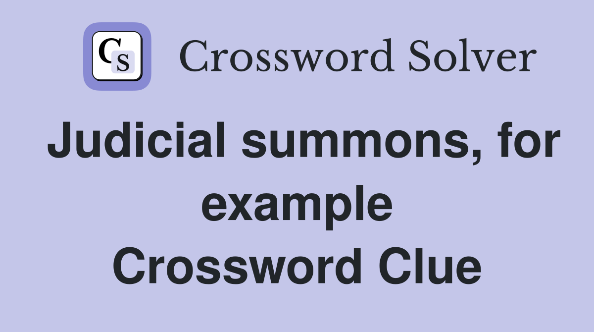 Judicial summons, for example Crossword Clue