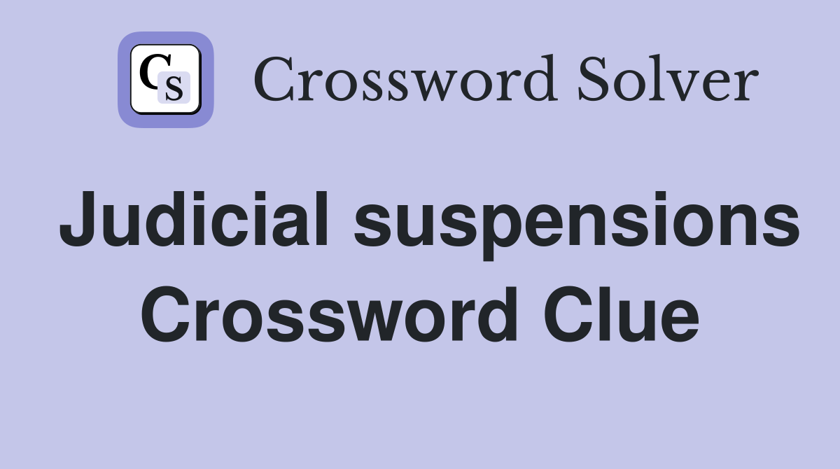Judicial suspensions Crossword Clue