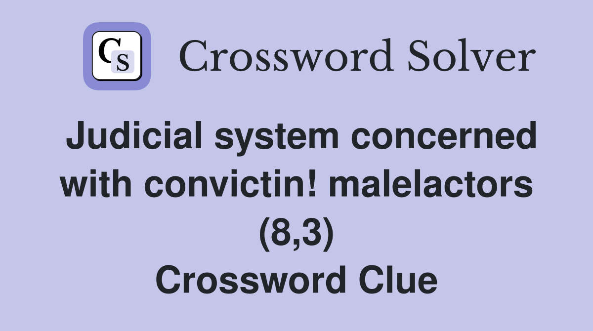 Judicial system concerned with convictin! malelactors (8,3) Crossword Clue