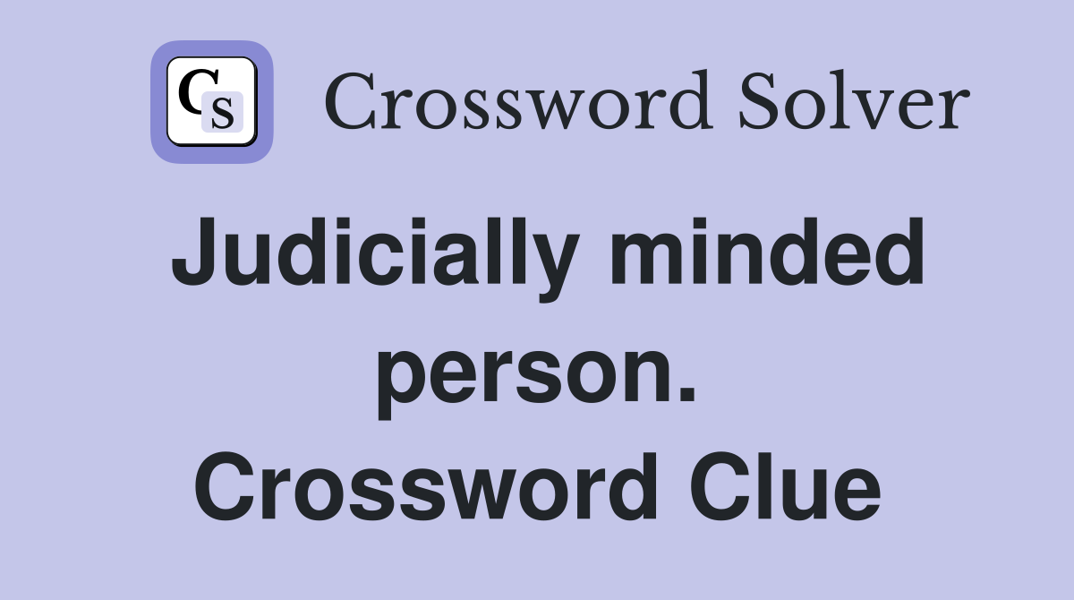 Judicially minded person. Crossword Clue