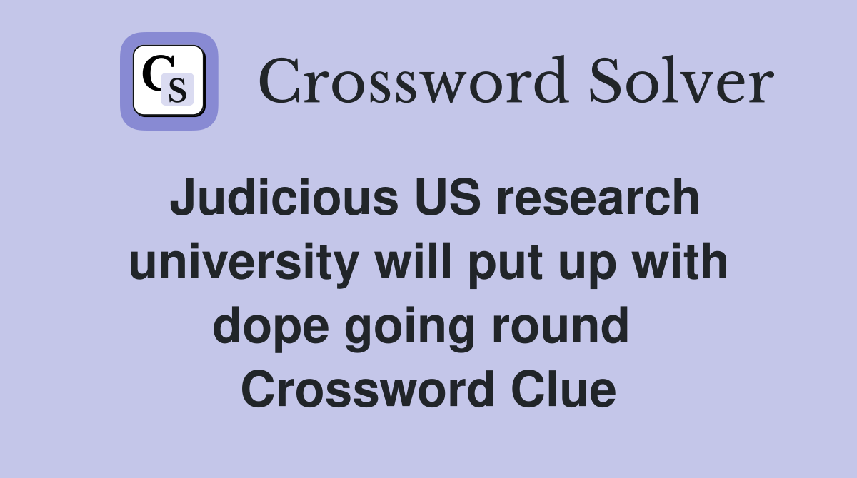 Judicious US research university will put up with dope going round  Crossword Clue
