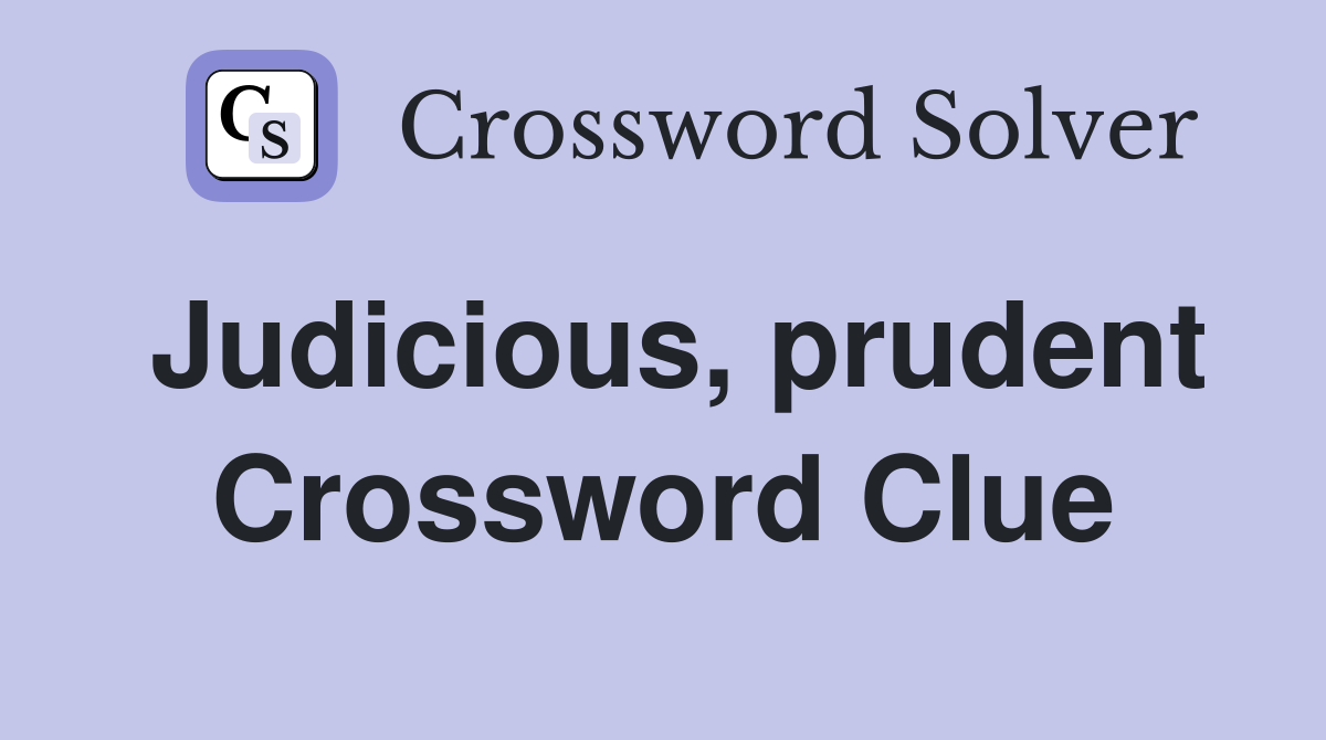 Judicious, prudent Crossword Clue