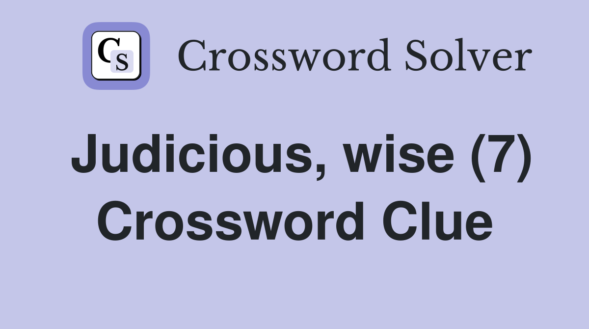 Judicious, wise (7) Crossword Clue