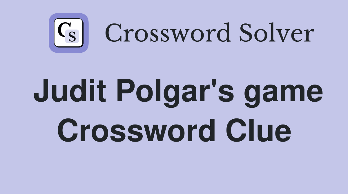 Judit Polgar's game Crossword Clue