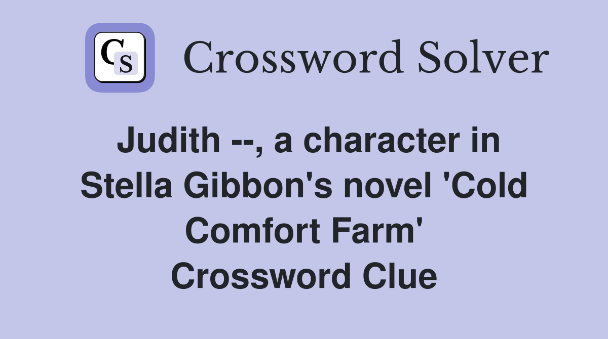 Judith --, a character in Stella Gibbon's novel 'Cold Comfort Farm' Crossword Clue