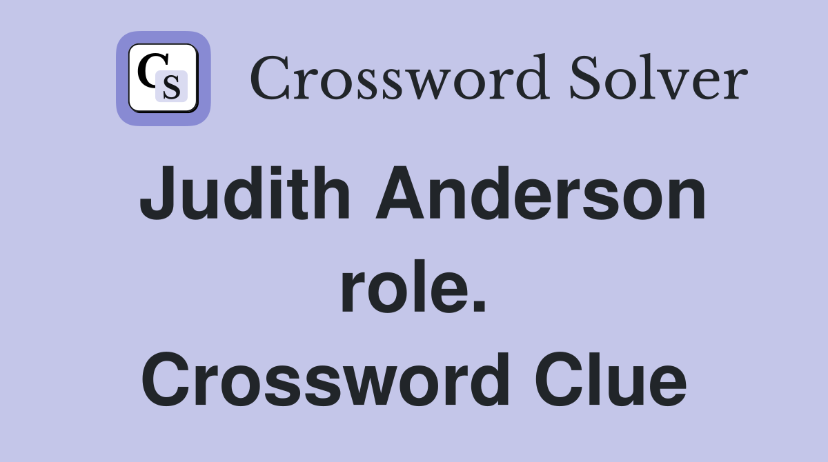 Judith Anderson role. Crossword Clue