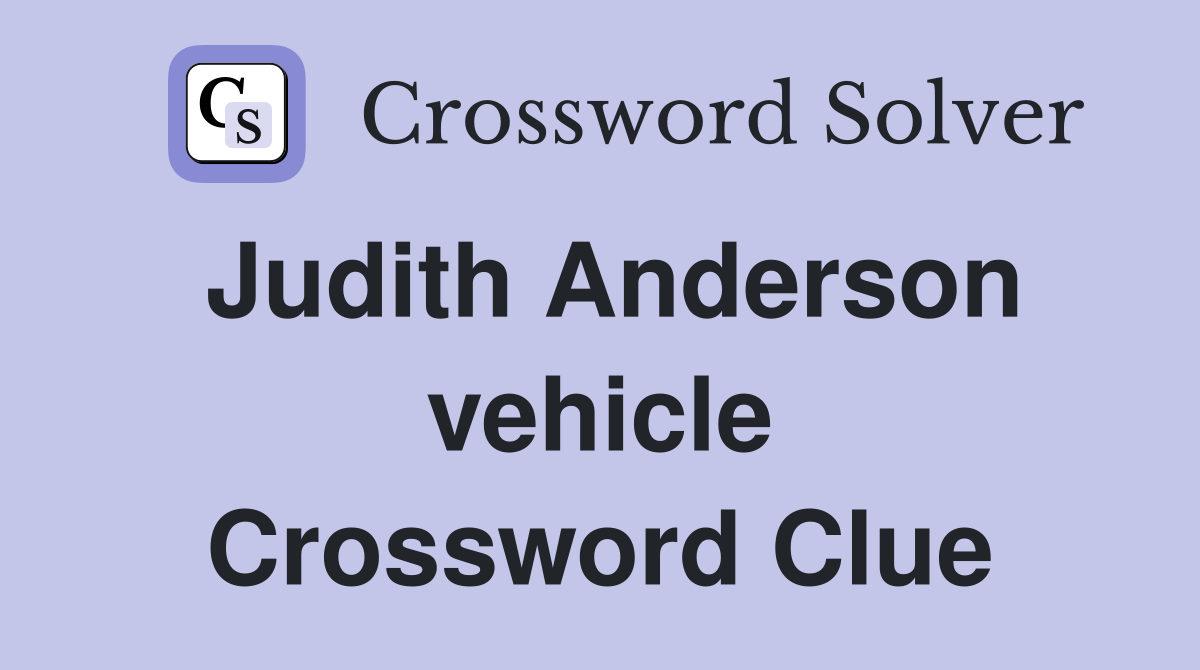 Judith Anderson vehicle Crossword Clue