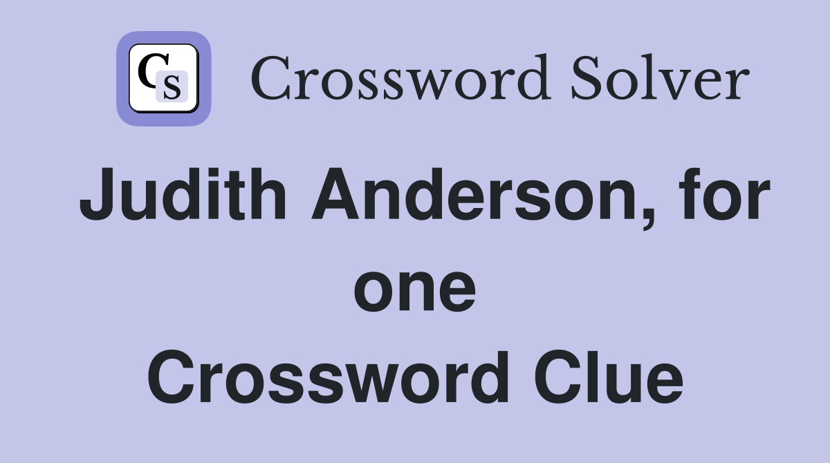 Judith Anderson, for one Crossword Clue