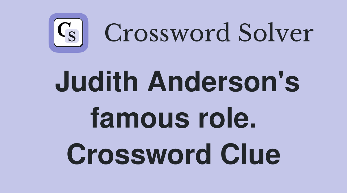 Judith Anderson's famous role. Crossword Clue