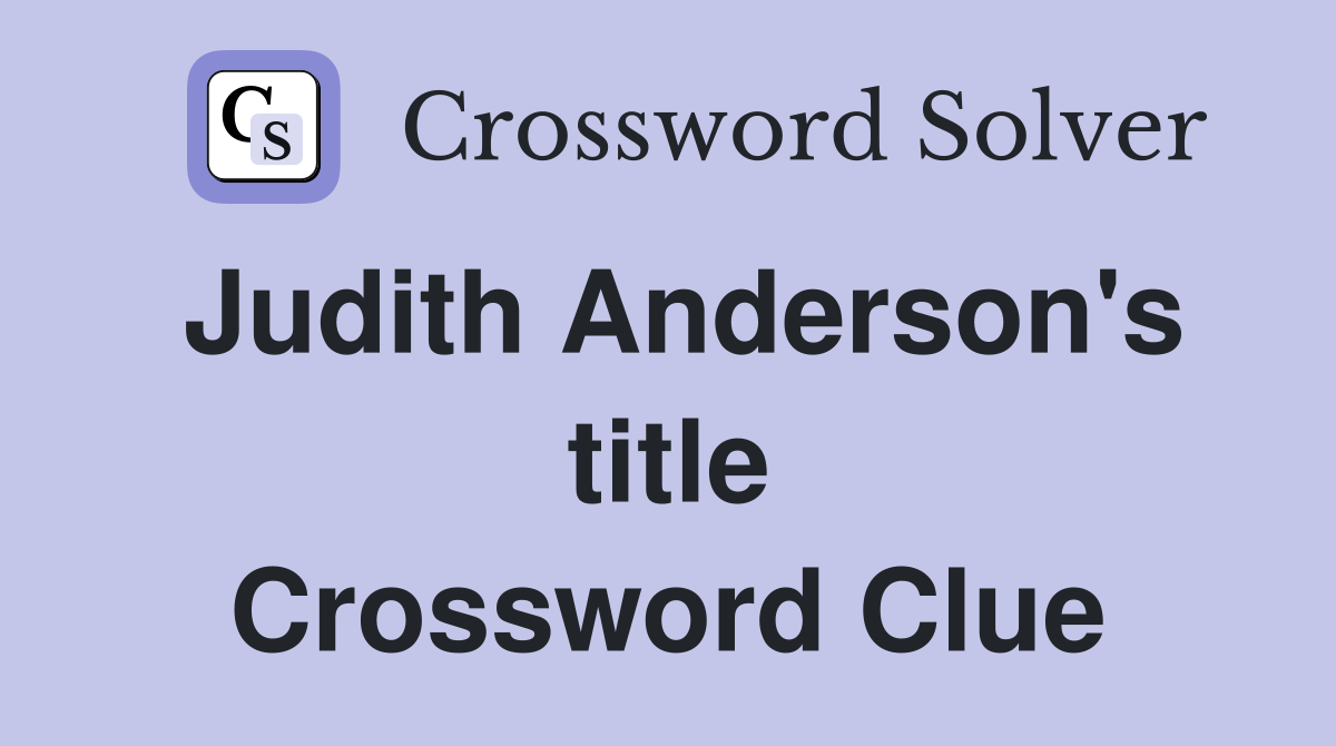 Judith Anderson's title Crossword Clue