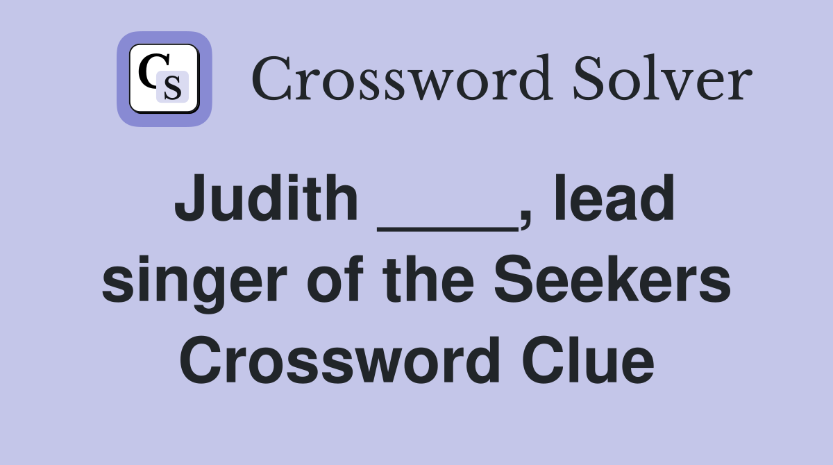 Judith ____, lead singer of the Seekers Crossword Clue