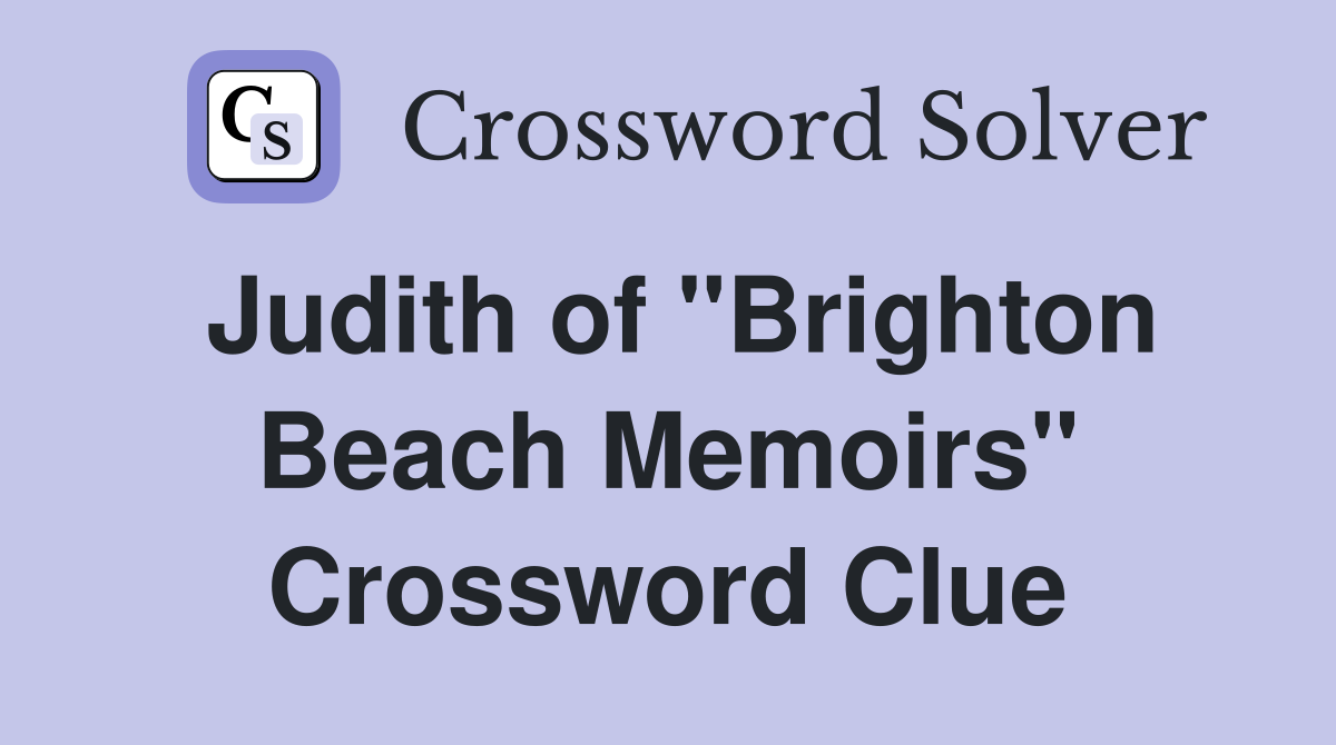 Judith of "Brighton Beach Memoirs" Crossword Clue