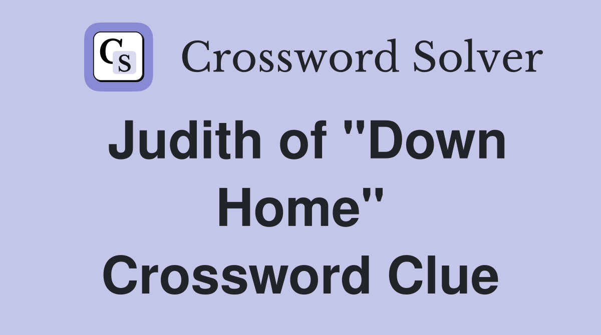 Judith of "Down Home" Crossword Clue