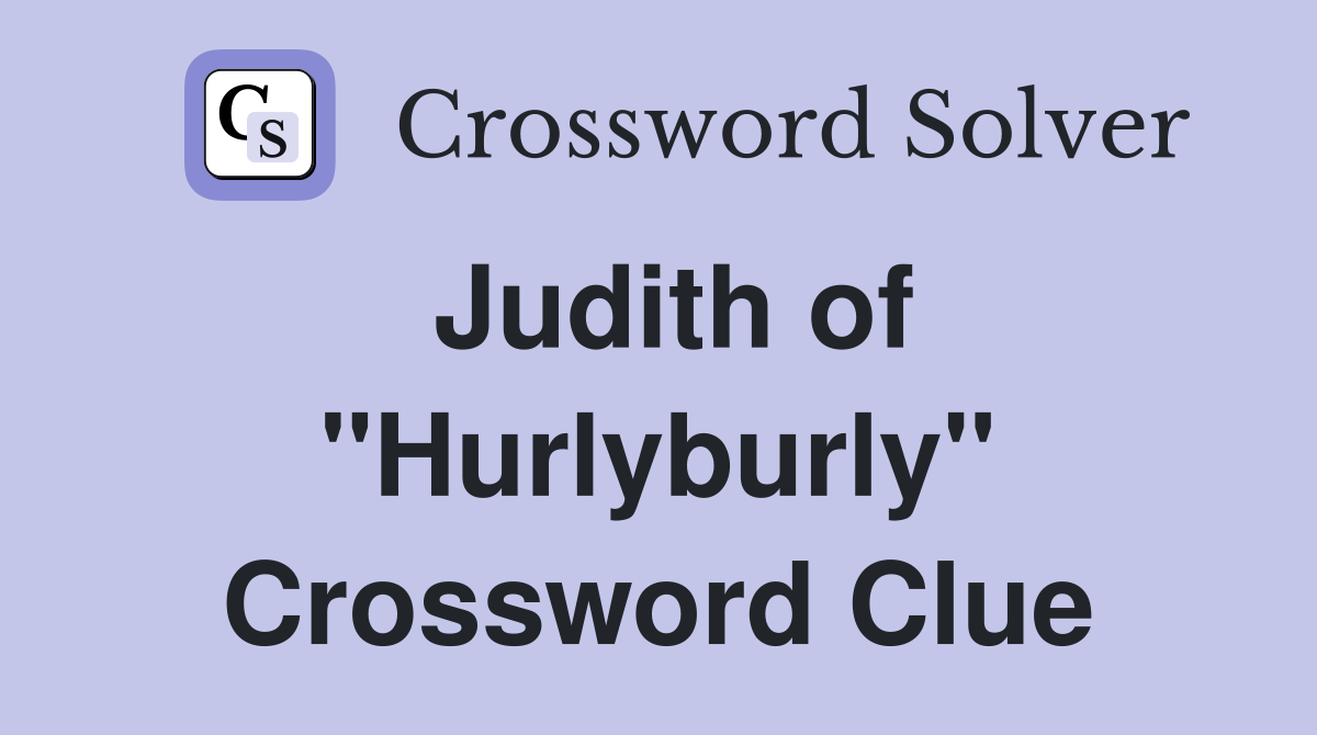 Judith of "Hurlyburly" Crossword Clue