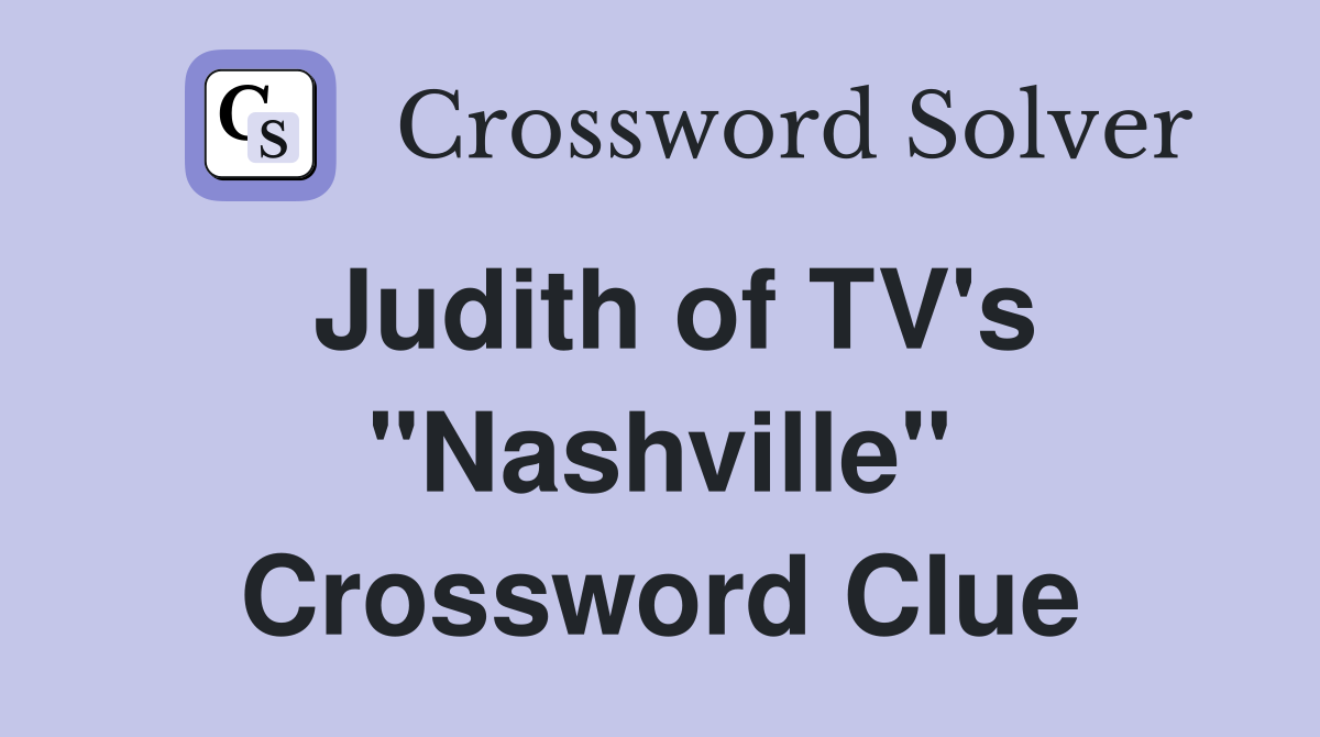 Judith of TV's "Nashville" Crossword Clue
