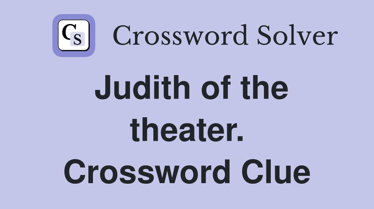 Judith of the theater. Crossword Clue
