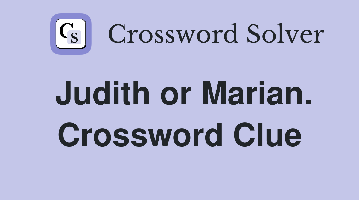 Judith or Marian. Crossword Clue