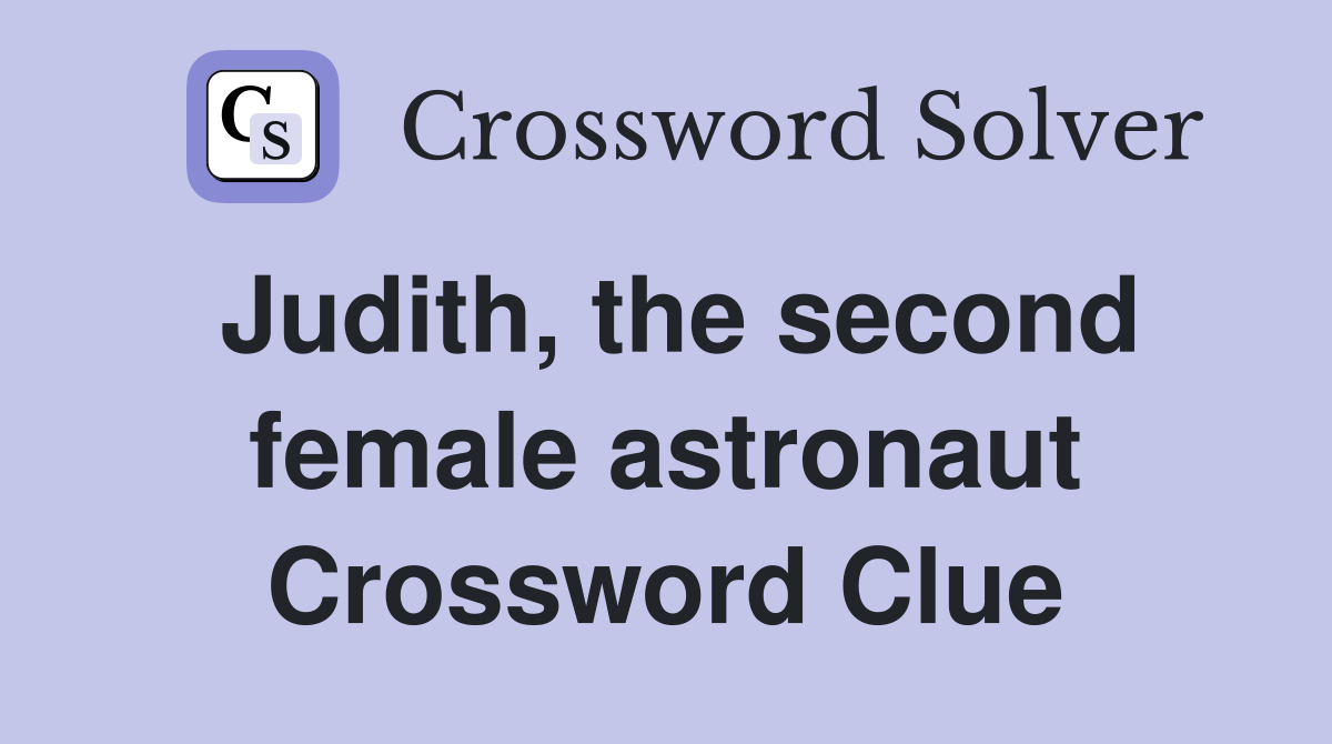 Judith, the second female astronaut Crossword Clue