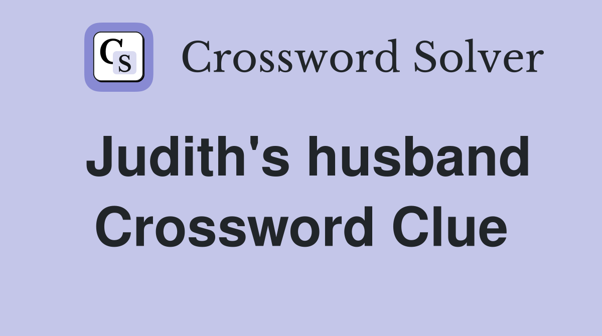 Judith's husband Crossword Clue