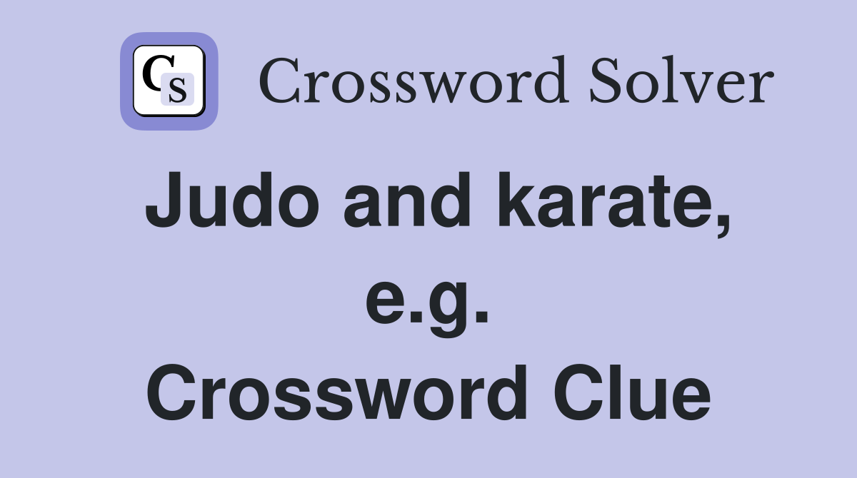 Judo and karate, e.g. Crossword Clue