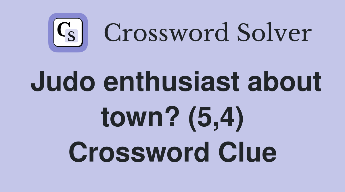 Judo enthusiast about town? (5,4) Crossword Clue