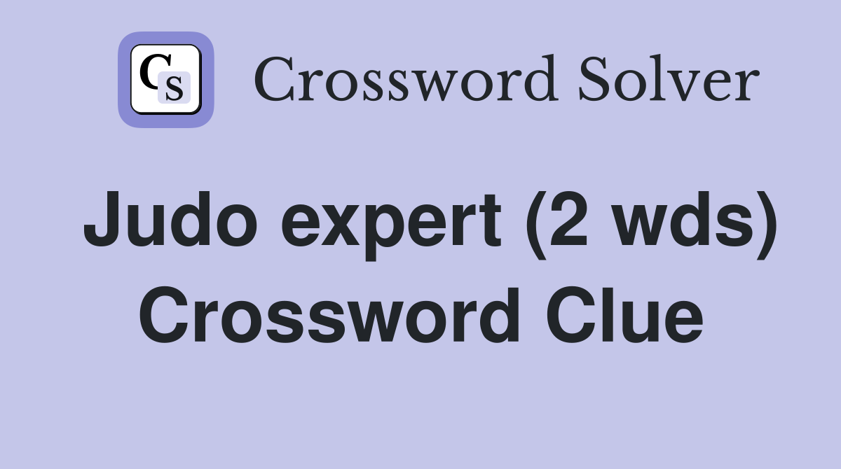 Judo expert (2 wds) Crossword Clue