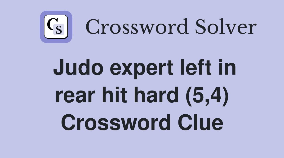 Judo expert left in rear hit hard (5,4) Crossword Clue