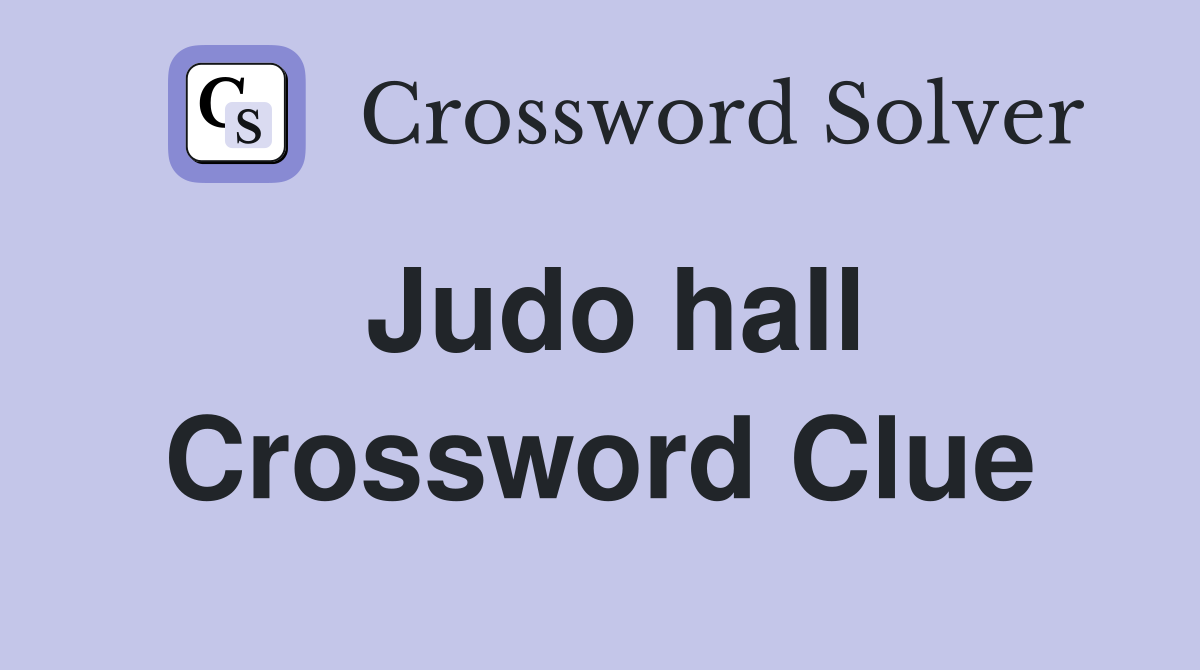 Judo hall Crossword Clue