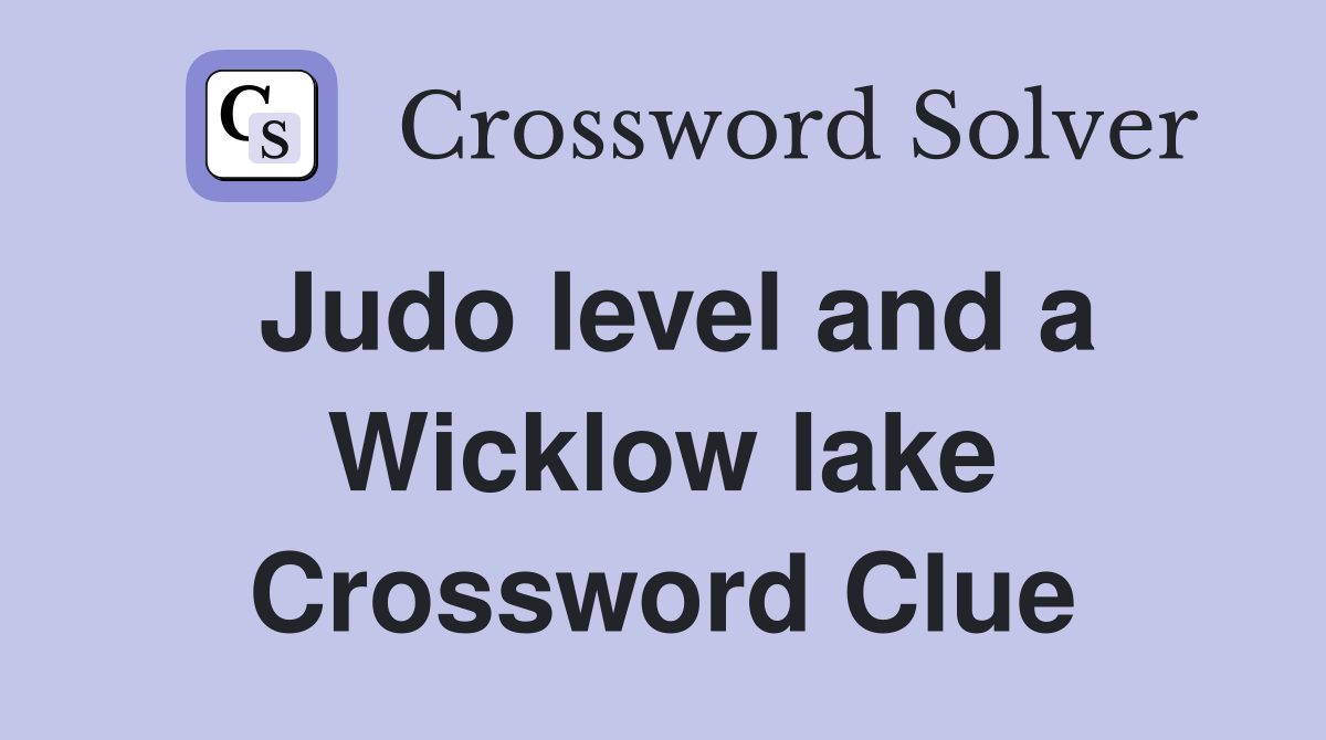 Judo level and a Wicklow lake Crossword Clue