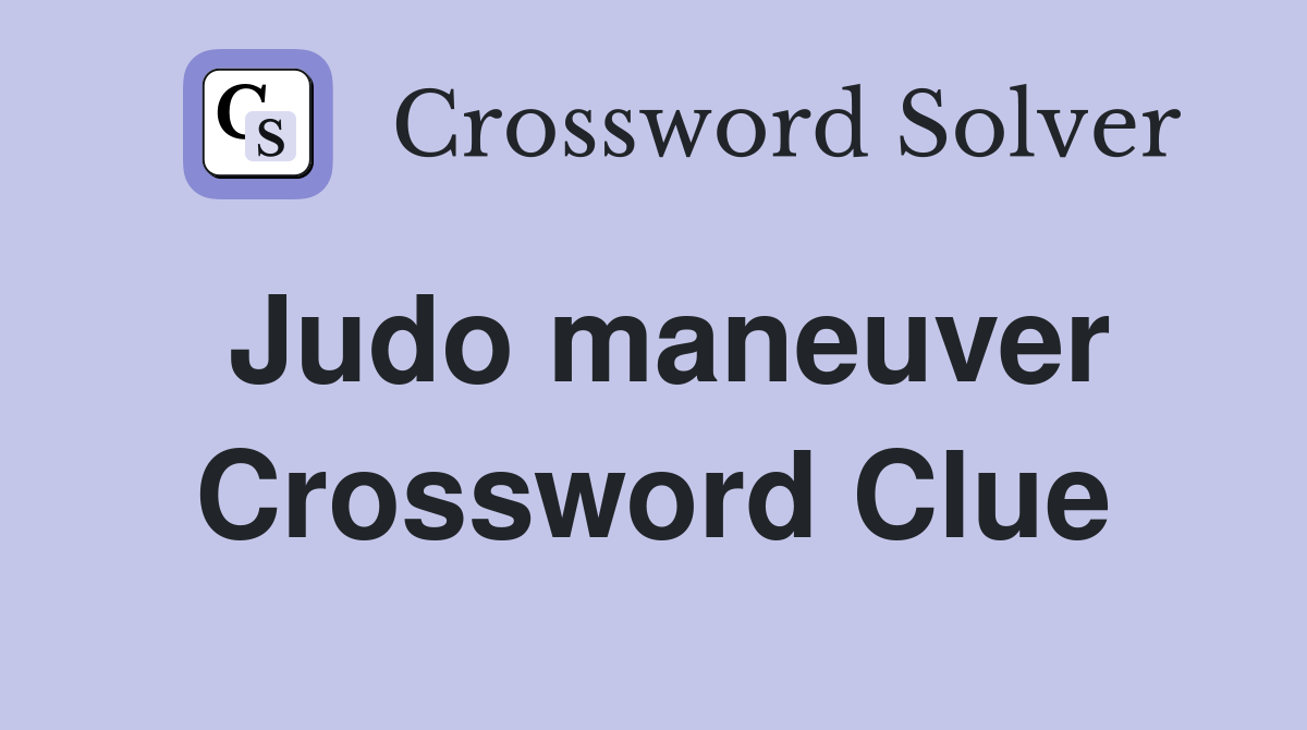 Judo maneuver Crossword Clue