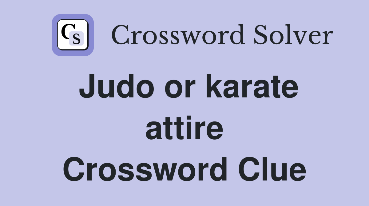 Judo or karate attire Crossword Clue