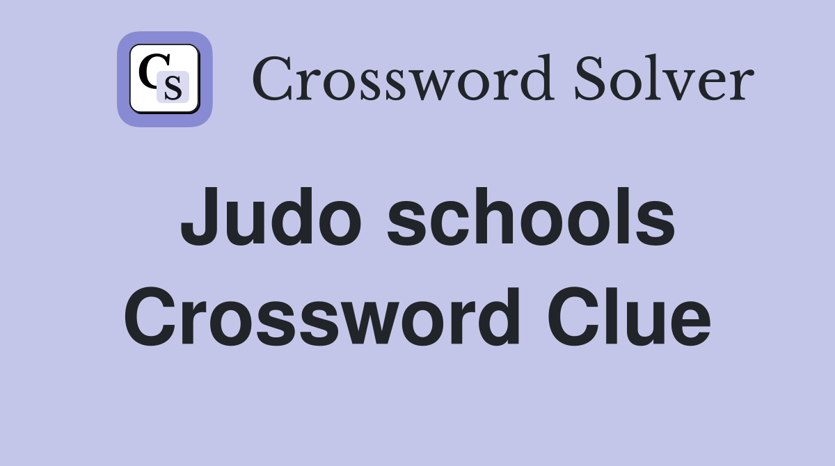 Judo schools Crossword Clue