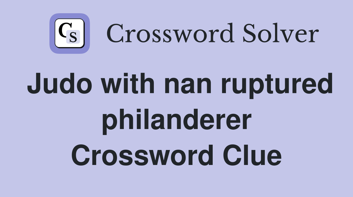 Judo with nan ruptured philanderer Crossword Clue