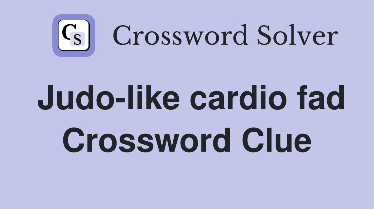 Judo-like cardio fad Crossword Clue