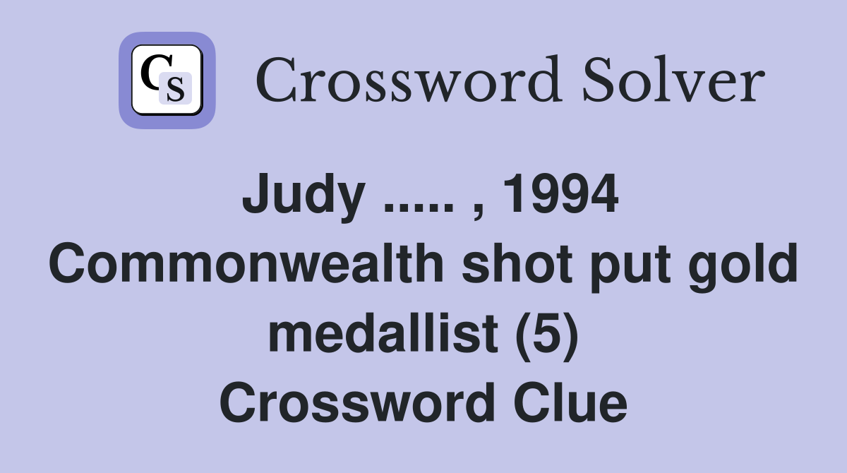 Judy ..... , 1994 Commonwealth shot put gold medallist (5) Crossword Clue
