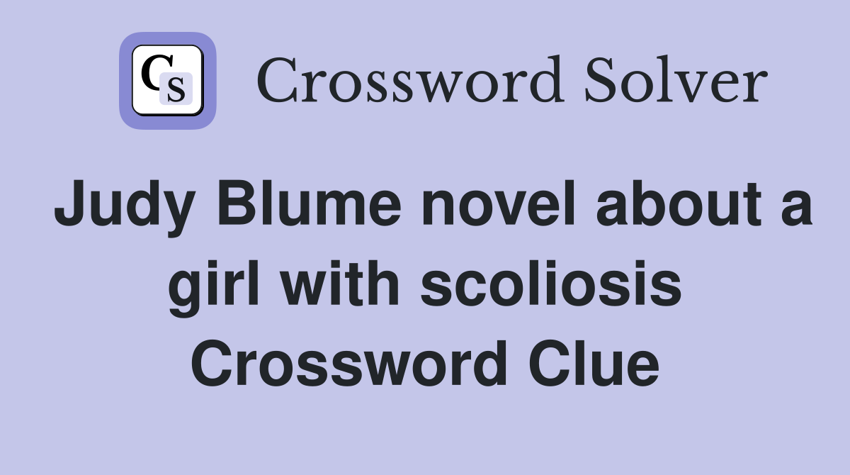 Judy Blume novel about a girl with scoliosis Crossword Clue