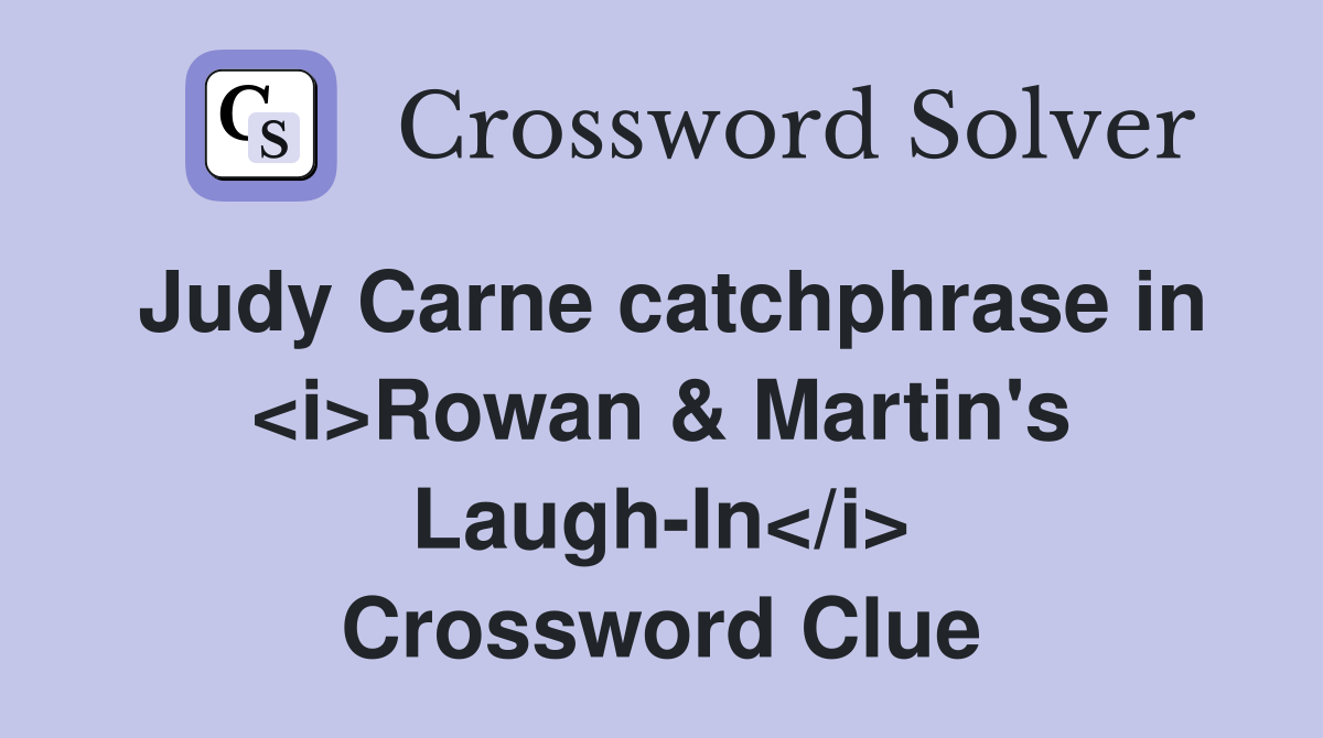 Judy Carne catchphrase in <i>Rowan & Martin's Laugh-In</i> Crossword Clue