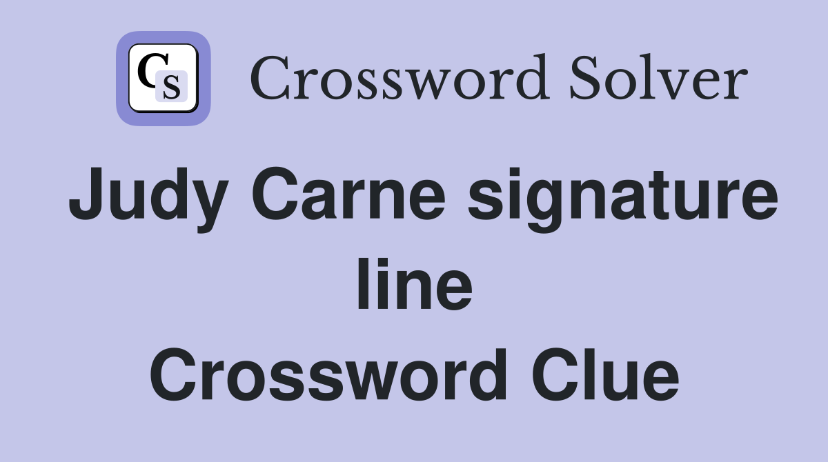 Judy Carne signature line Crossword Clue