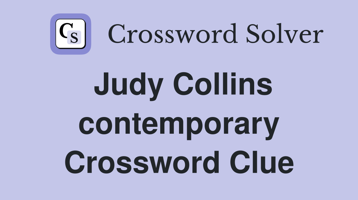 Judy Collins contemporary Crossword Clue