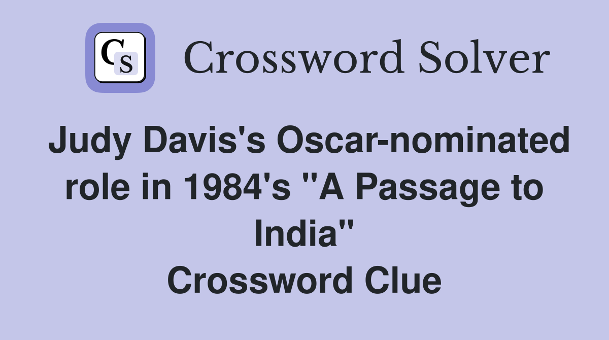 Judy Davis's Oscar-nominated role in 1984's "A Passage to India" Crossword Clue