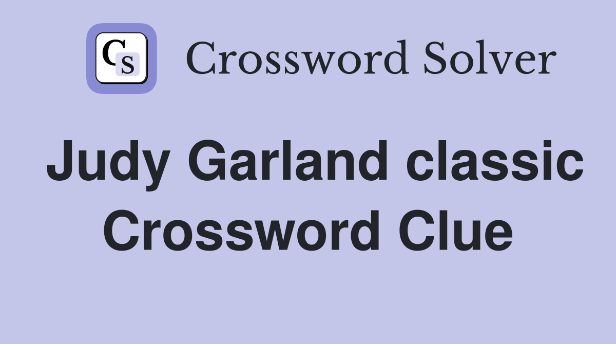 Judy Garland classic Crossword Clue