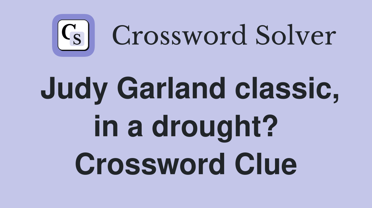 Judy Garland classic, in a drought? Crossword Clue