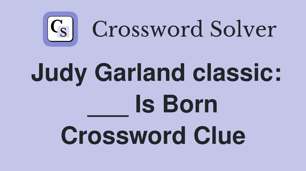Judy Garland classic: ___ Is Born Crossword Clue