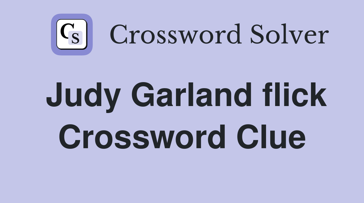 Judy Garland flick Crossword Clue